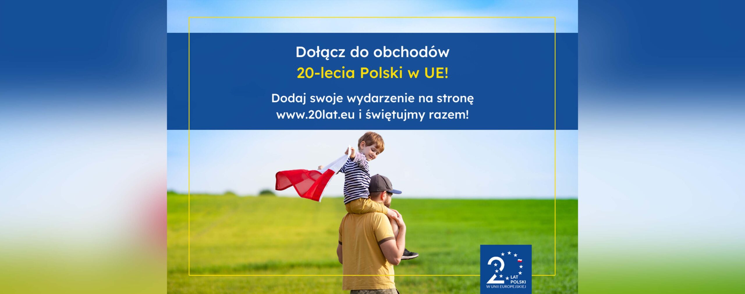 Dołącz do obchodów 20-lecia Polski w Unii Europejskiej