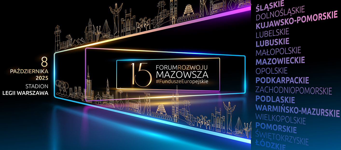 15. Forum Rozwoju Mazowsza – Forum Funduszy Europejskich
