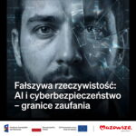 Zbliżenie twarzy mężczyzny z nałożonymi cyfrowymi liniami i kodem, symbolizującymi technologię. Tło jest ciemne i abstrakcyjne. Tekst w języku polskim brzmi: "Fałszywa rzeczywistość: AI i cyberbezpieczeństwo - granice zaufania". Logotypy znajdują się na dole.