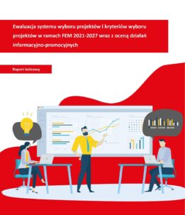 Ewaluacja  systemu wyboru projektów i kryteriów wyboru projektów w ramach FEM 2021-2027 wraz z oceną działań informacyjno – promocyjnych