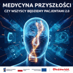Świecąca nić DNA nakłada się na cyfrową ludzką głowę z różnymi ikonami medycznymi i technologicznymi wokół niej. Polski tekst brzmi: "Medycyna przyszłości. Czy wszyscy będziemy pacjentami 2.0" (Medycyna przyszłości. Czy wszyscy będziemy pacjentami 2.0?). Logotypy pojawiają się na dole.