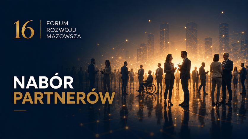 Zostań Partnerem 16. Forum Rozwoju Mazowsza – Forum Funduszy Europejskich Nabór trwa do 14 czerwca 2026 r.
